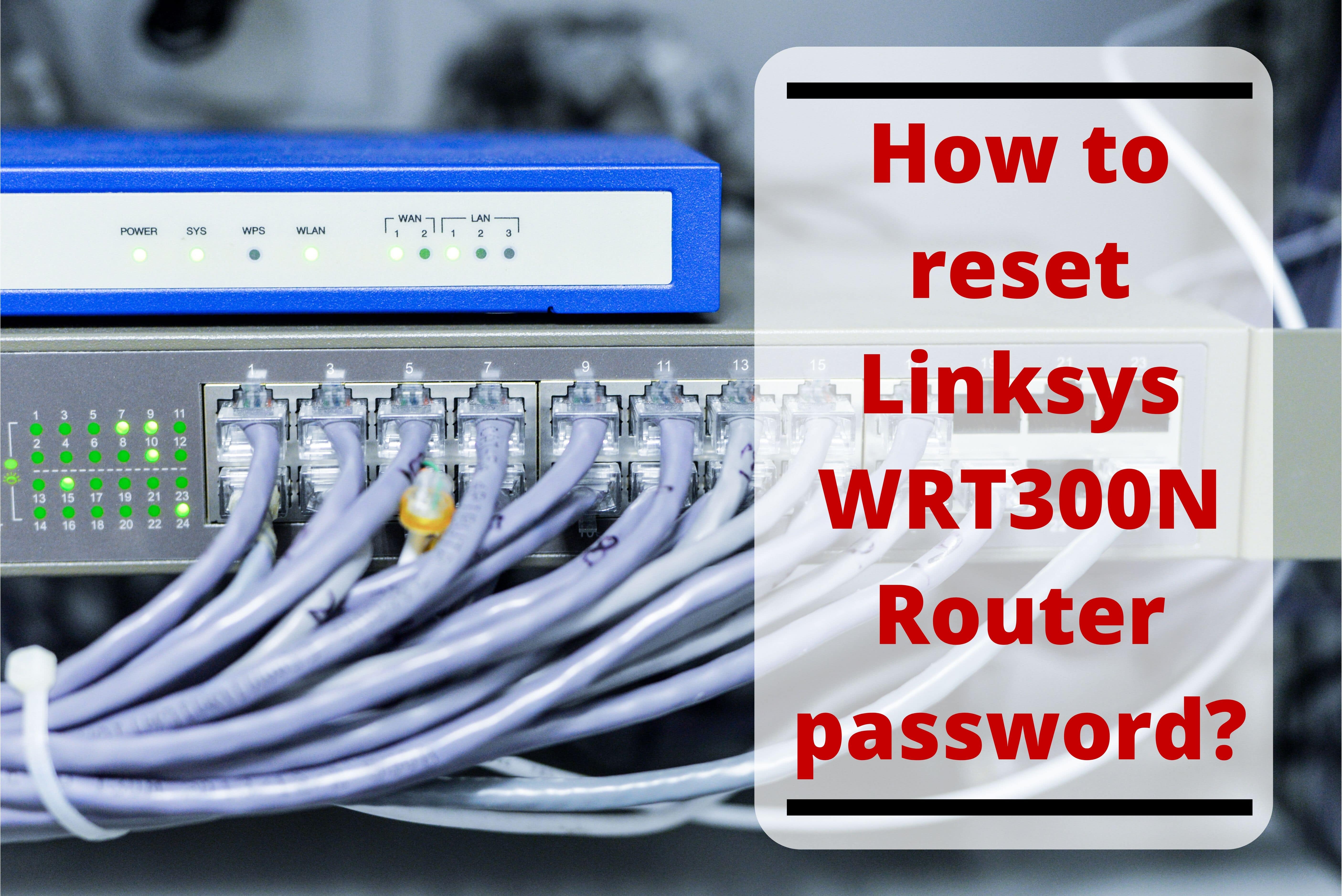 2019-10-30-10-46-37How to reset Linksys WRT300N Router password_-min